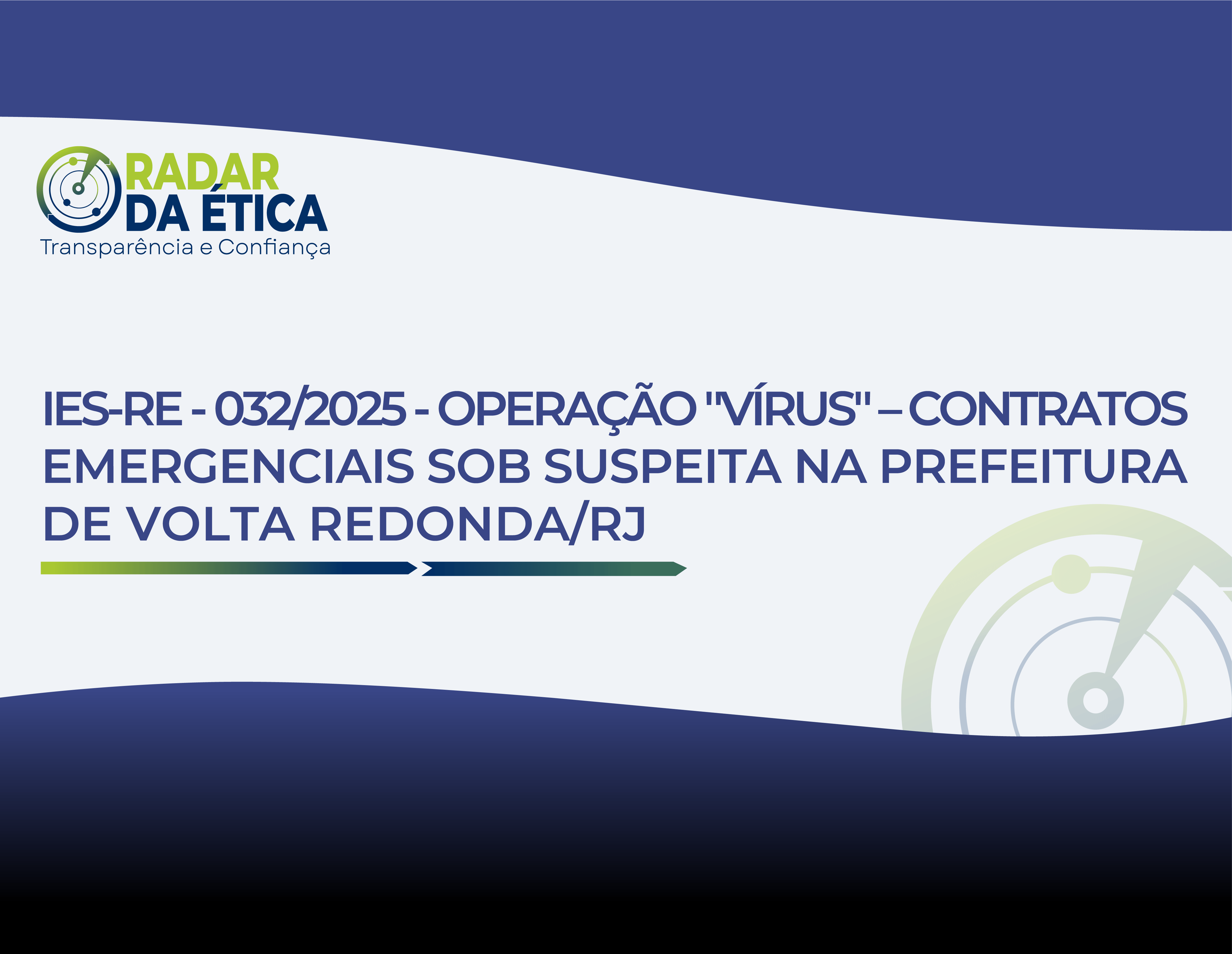 OPERAÇÃO "VÍRUS" – CONTRATOS EMERGENCIAIS SOB SUSPEITA NA PREFEITURA DE VOLTA REDONDA/RJ